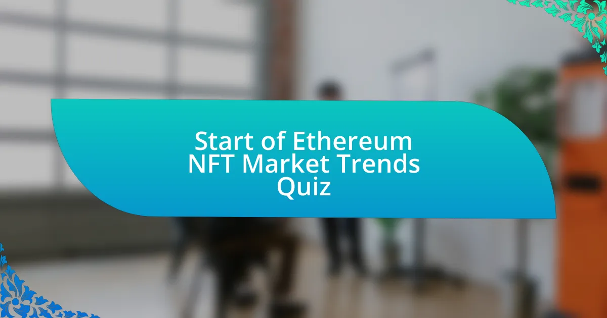 Start of Ethereum NFT Market Trends Quiz