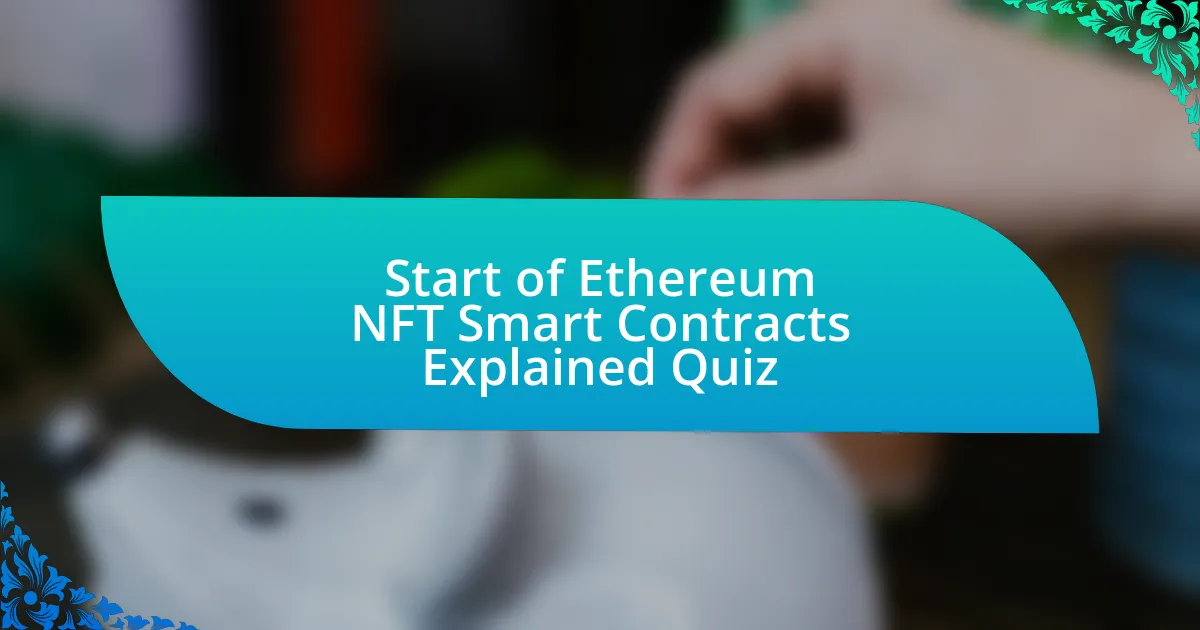 Start of Ethereum NFT Smart Contracts Explained Quiz