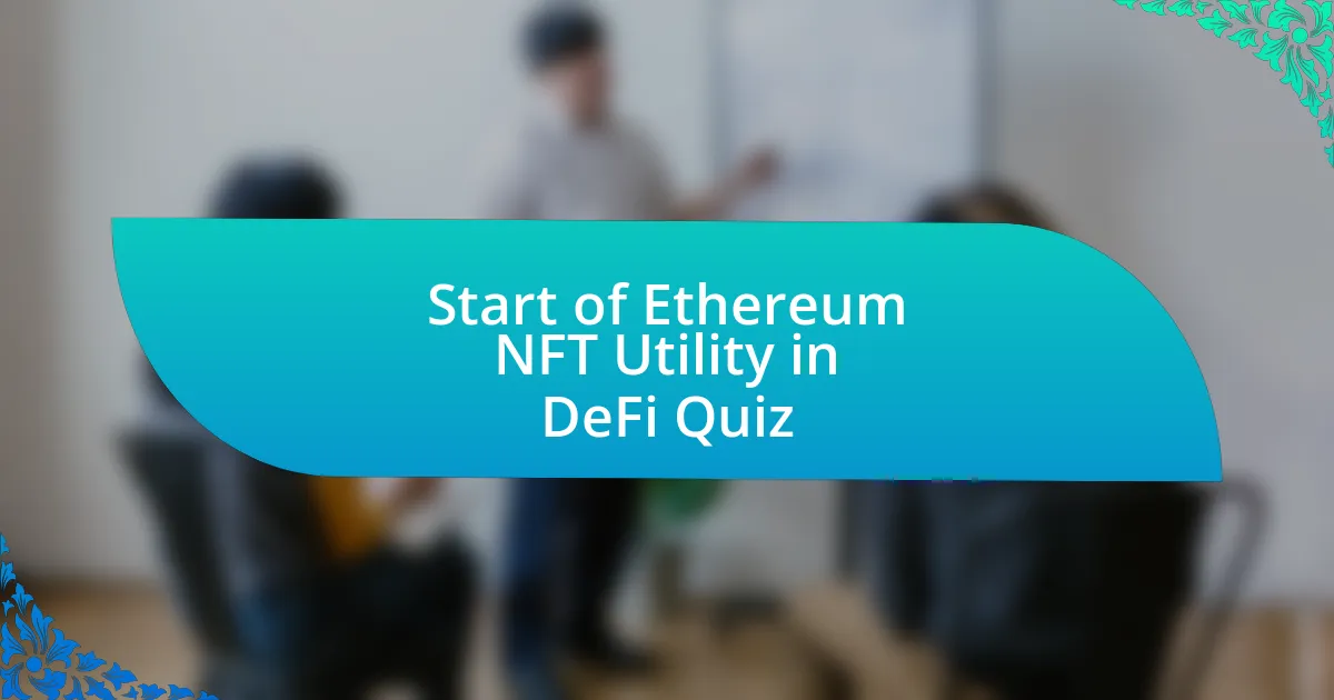 Start of Ethereum NFT Utility in DeFi Quiz