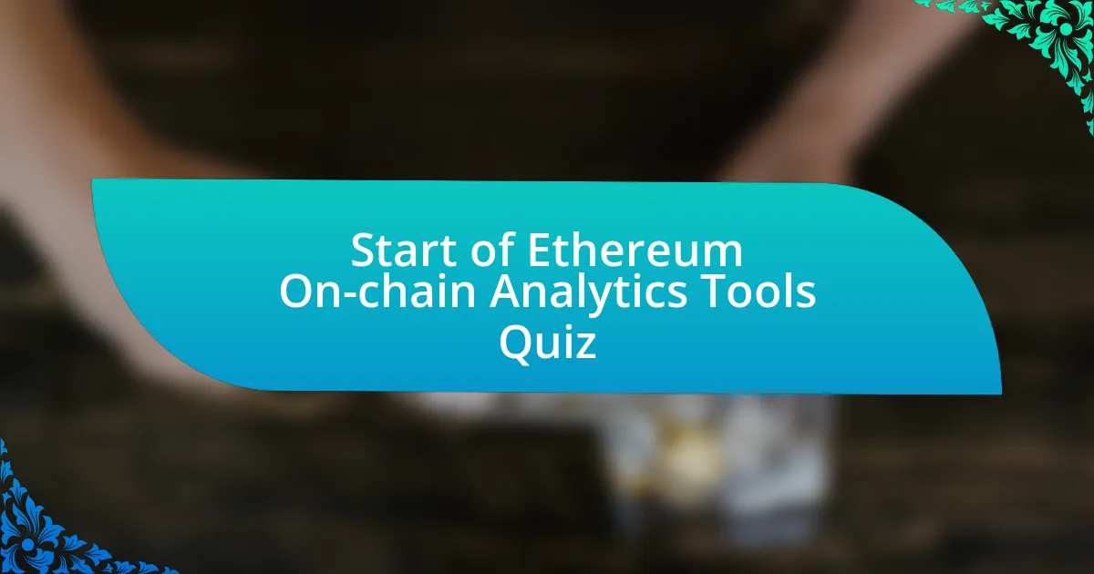 Start of Ethereum On-chain Analytics Tools Quiz