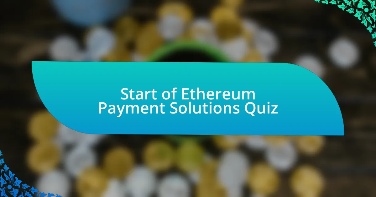 Start of Ethereum Payment Solutions Quiz