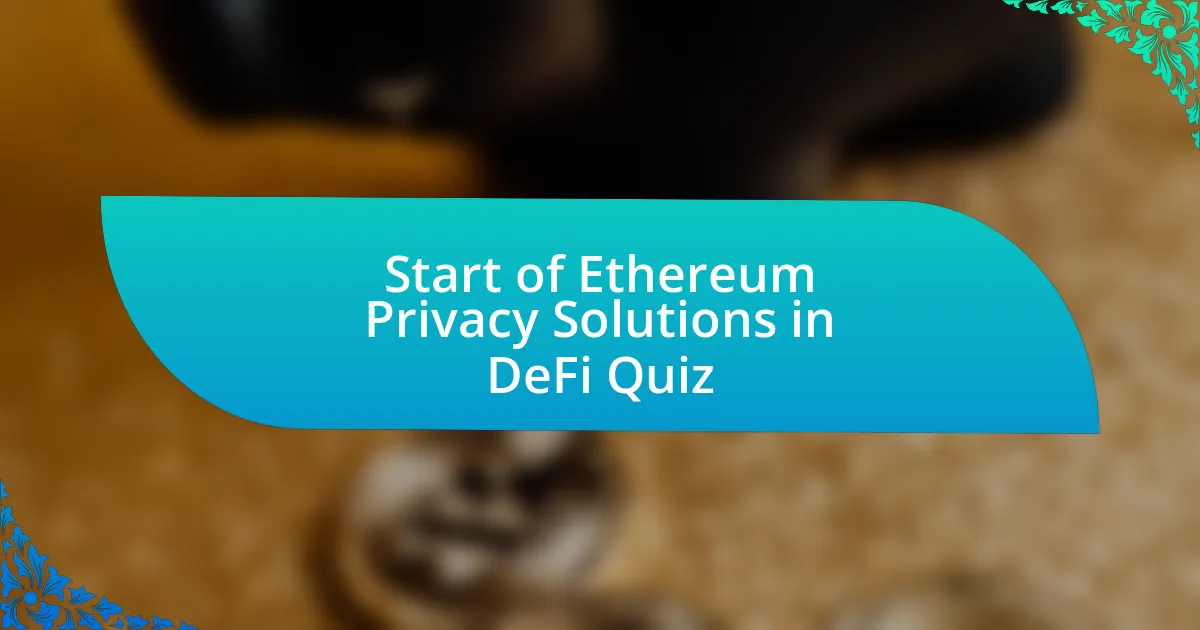 Start of Ethereum Privacy Solutions in DeFi Quiz