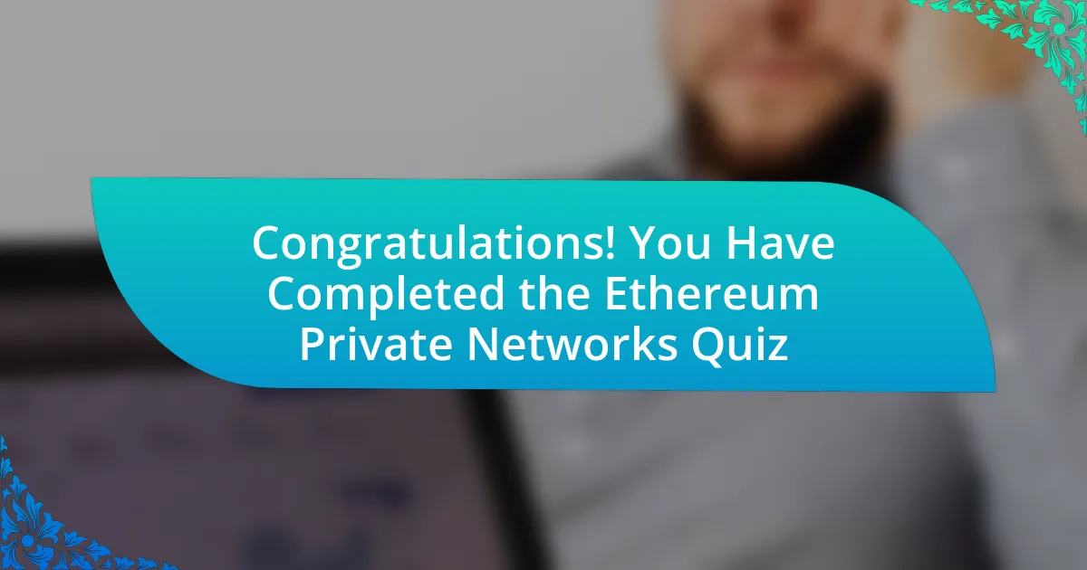 Congratulations! You Have Completed the Ethereum Private Networks Quiz