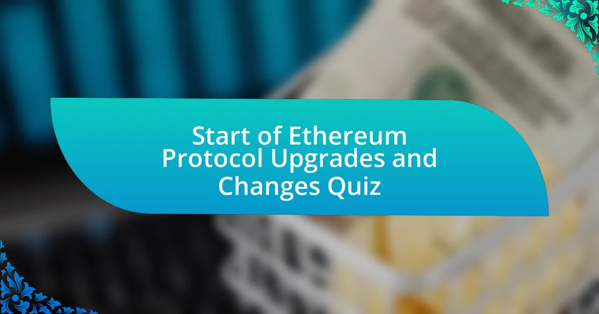 Start of Ethereum Protocol Upgrades and Changes Quiz