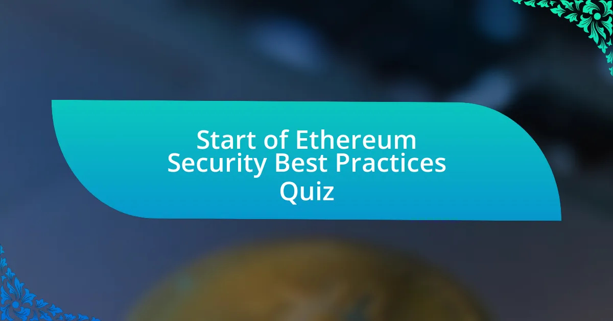 Start of Ethereum Security Best Practices Quiz