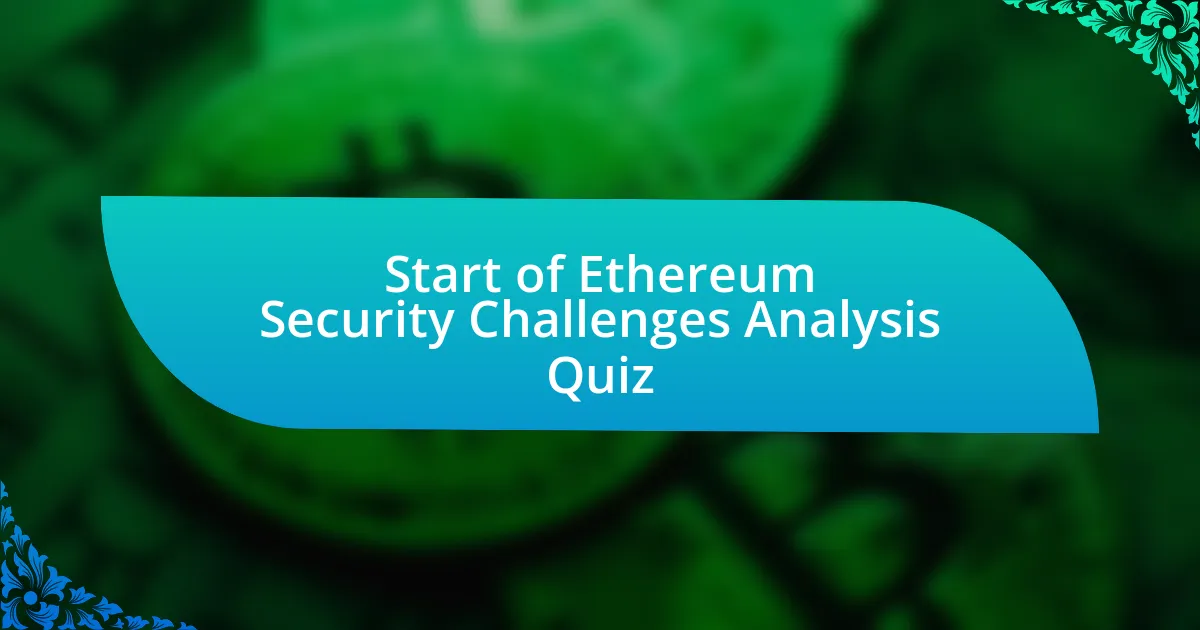 Start of Ethereum Security Challenges Analysis Quiz