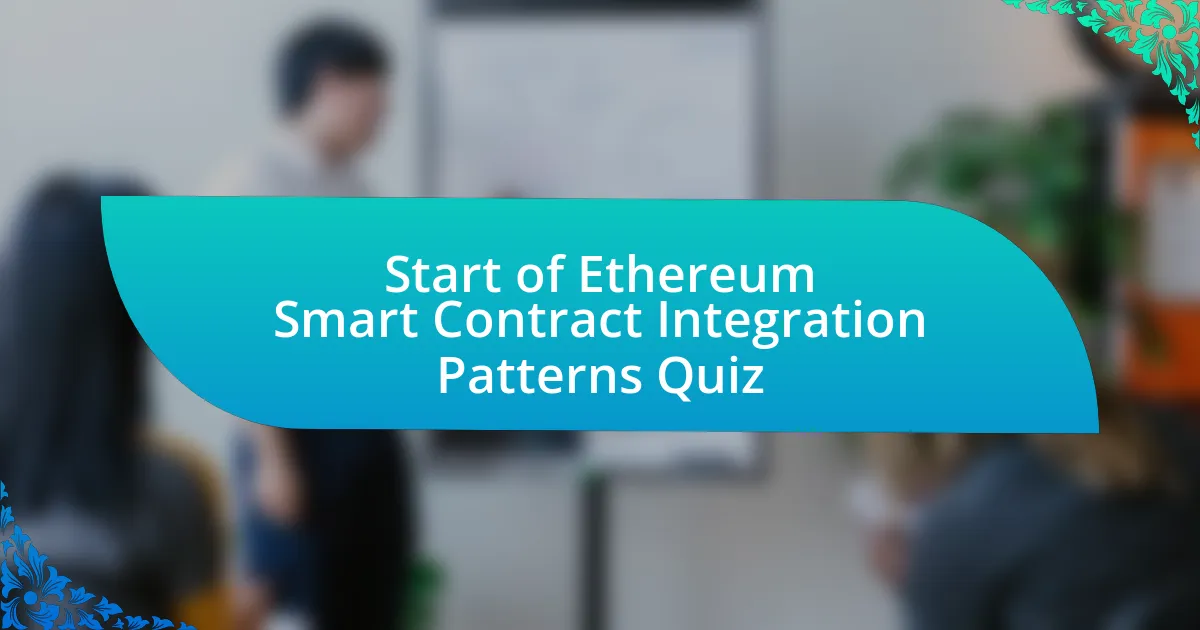 Start of Ethereum Smart Contract Integration Patterns Quiz