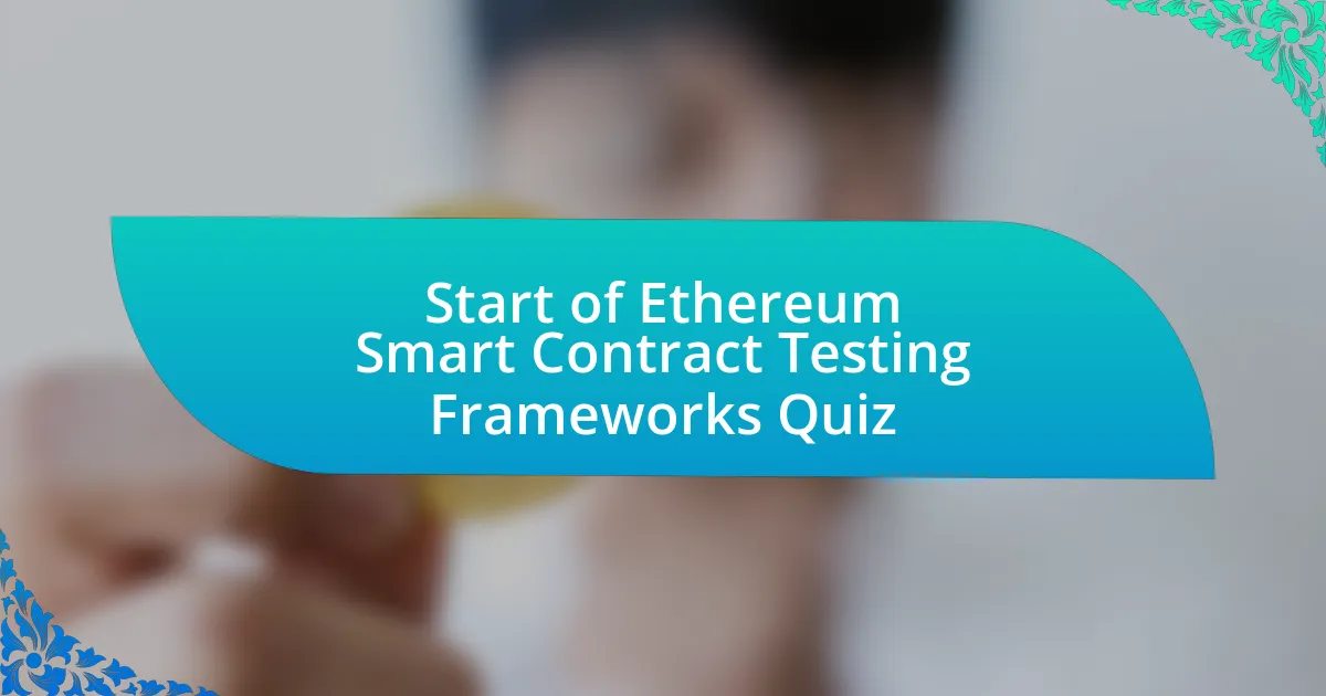 Start of Ethereum Smart Contract Testing Frameworks Quiz