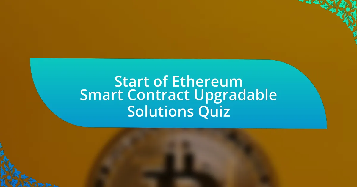 Start of Ethereum Smart Contract Upgradable Solutions Quiz