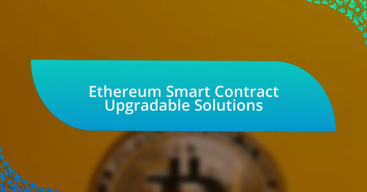 Ethereum Smart Contract Upgradable Solutions