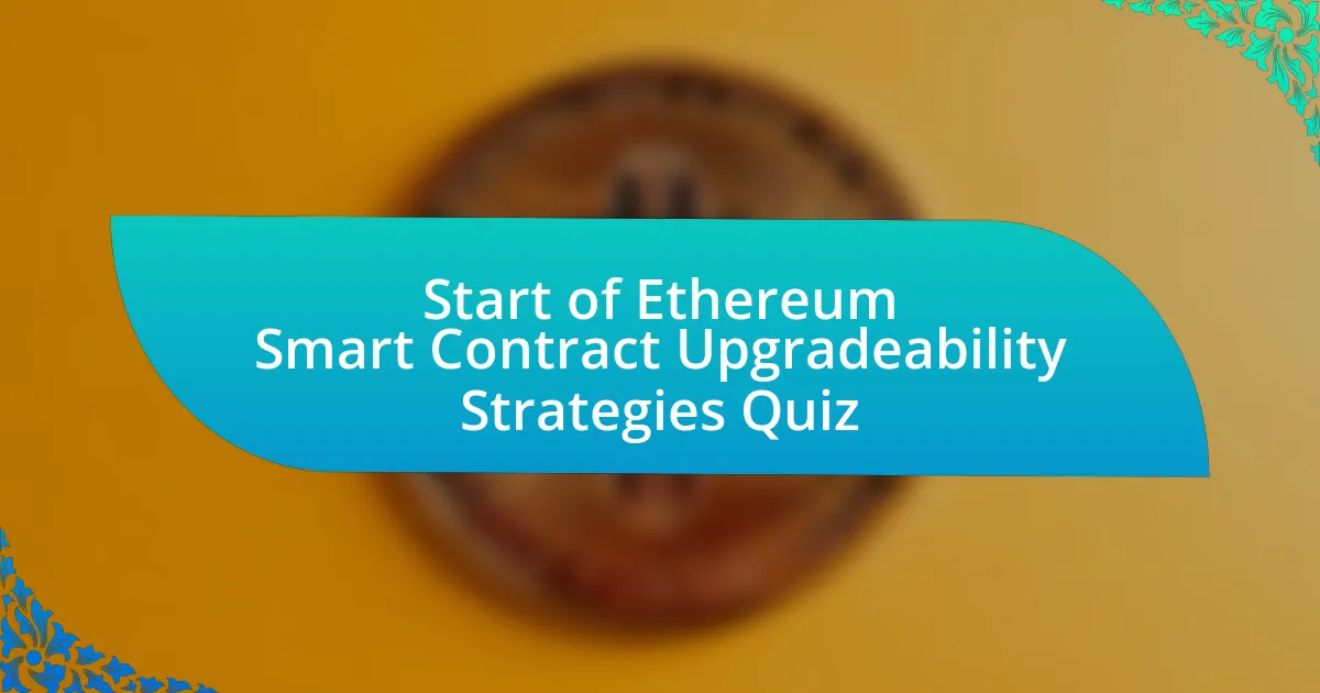 Start of Ethereum Smart Contract Upgradeability Strategies Quiz