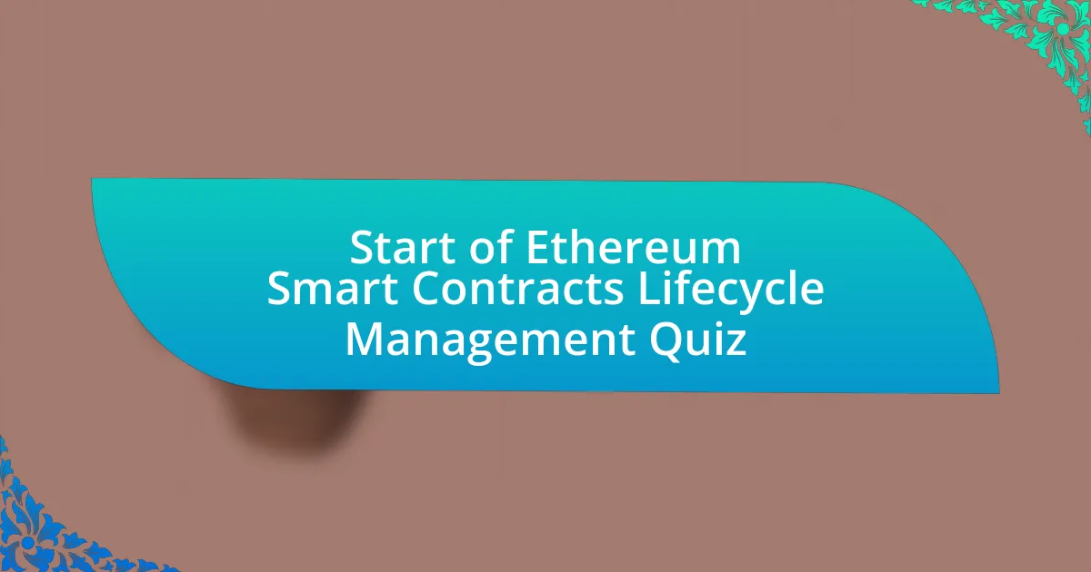 Start of Ethereum Smart Contracts Lifecycle Management Quiz