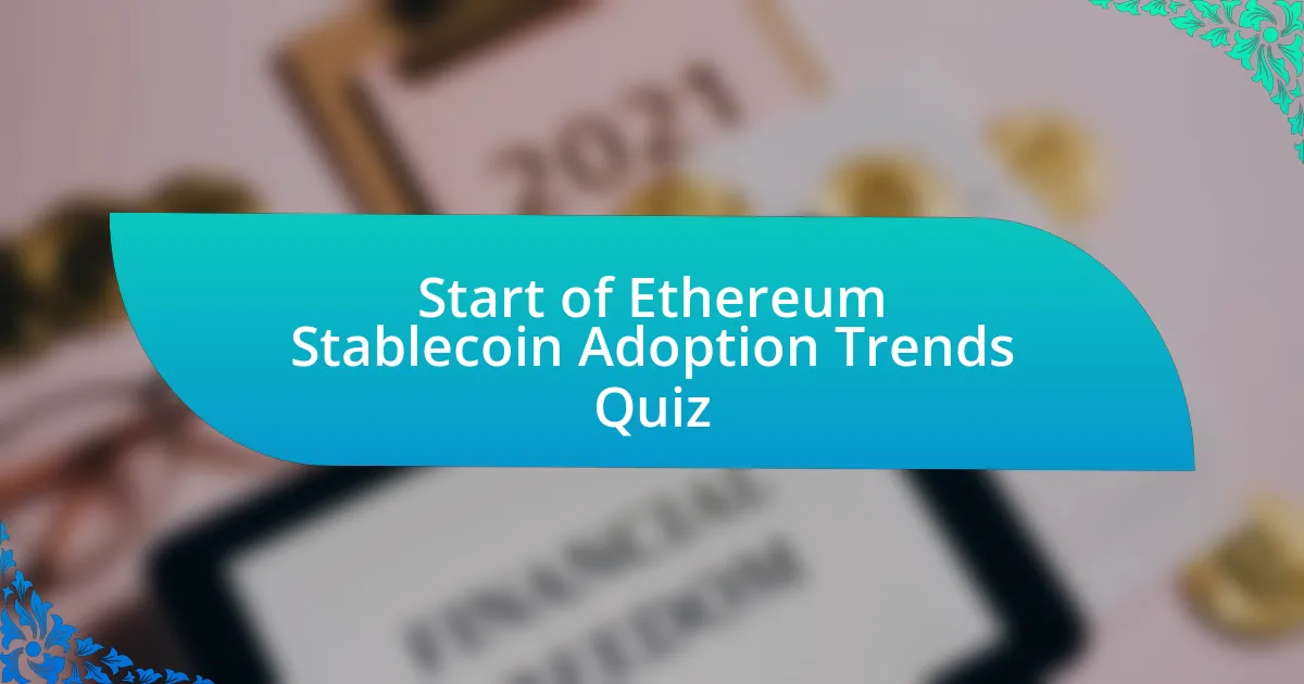 Start of Ethereum Stablecoin Adoption Trends Quiz