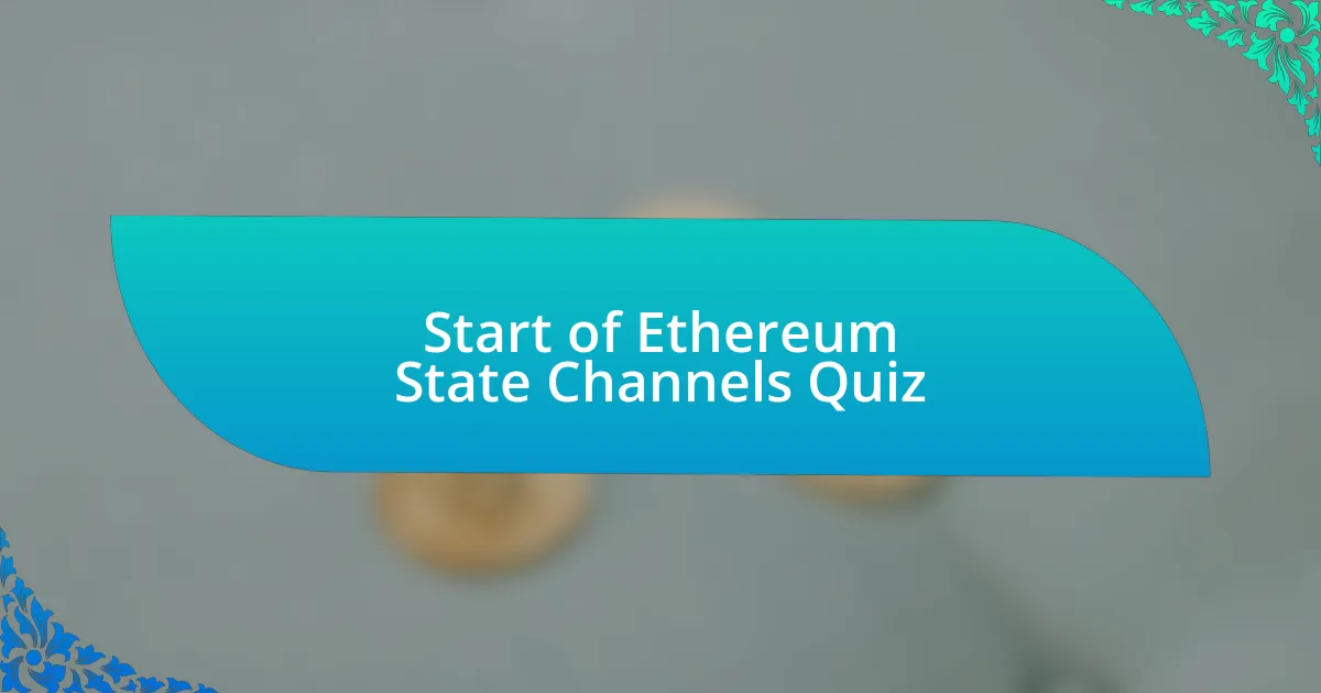 Start of Ethereum State Channels Quiz