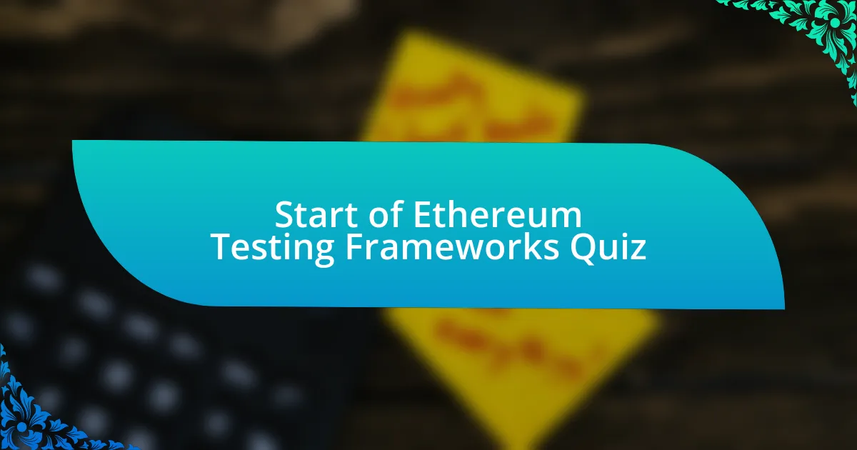 Start of Ethereum Testing Frameworks Quiz