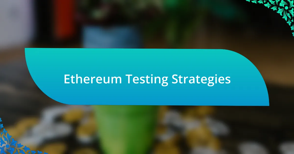 Ethereum Testing Strategies