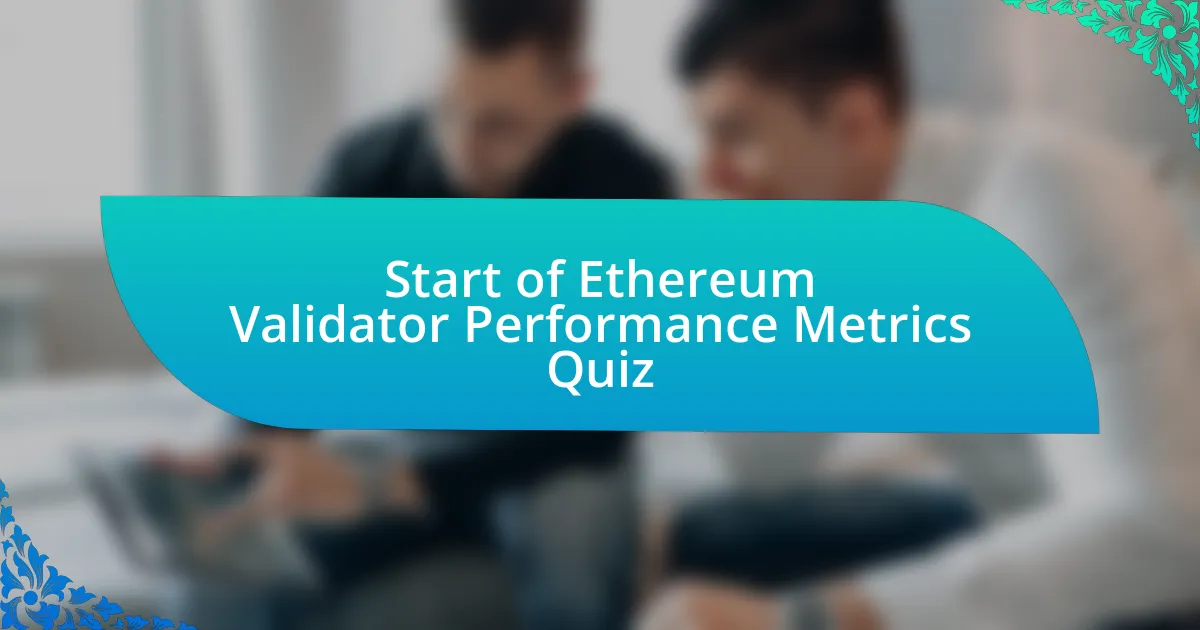 Start of Ethereum Validator Performance Metrics Quiz