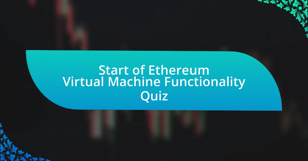 Start of Ethereum Virtual Machine Functionality Quiz