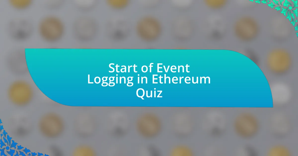 Start of Event Logging in Ethereum Quiz