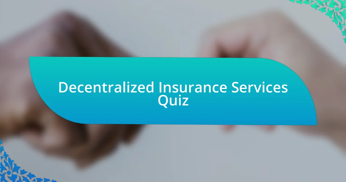 Decentralized Insurance Services Quiz