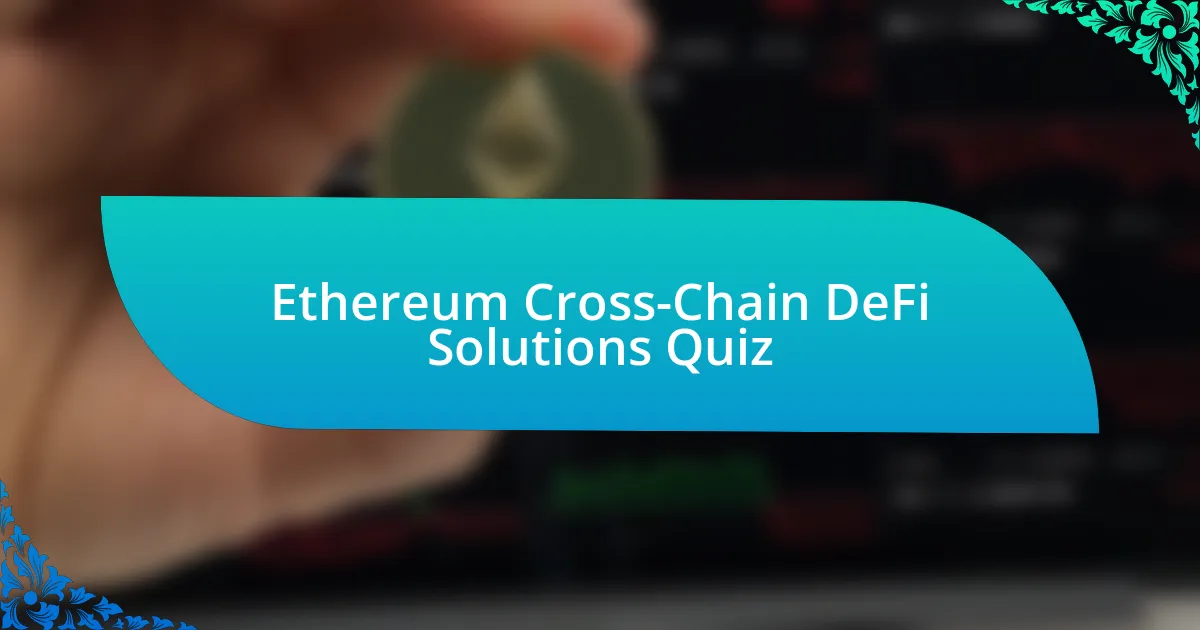 Ethereum Cross-Chain DeFi Solutions Quiz