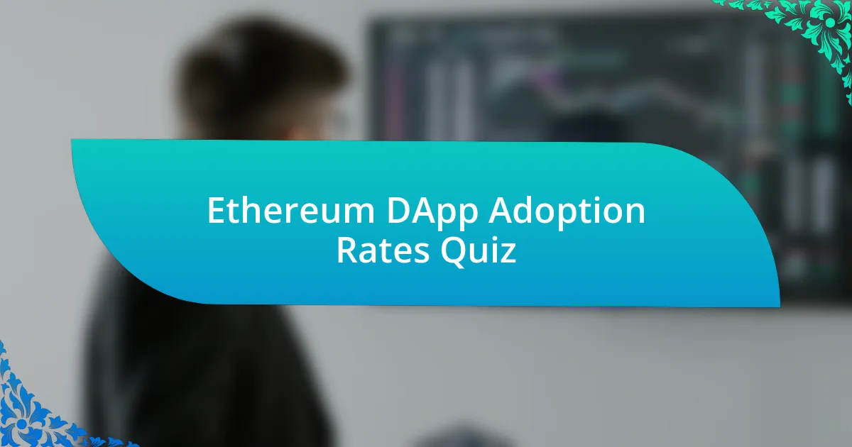 Ethereum DApp Adoption Rates Quiz