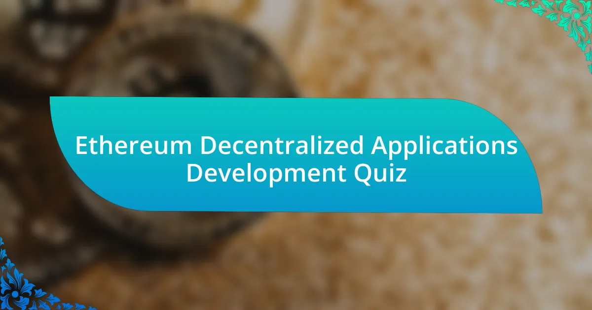 Ethereum Decentralized Applications Development Quiz