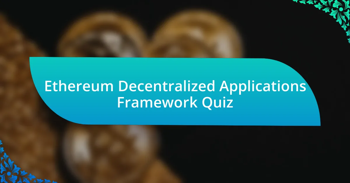 Ethereum Decentralized Applications Framework Quiz