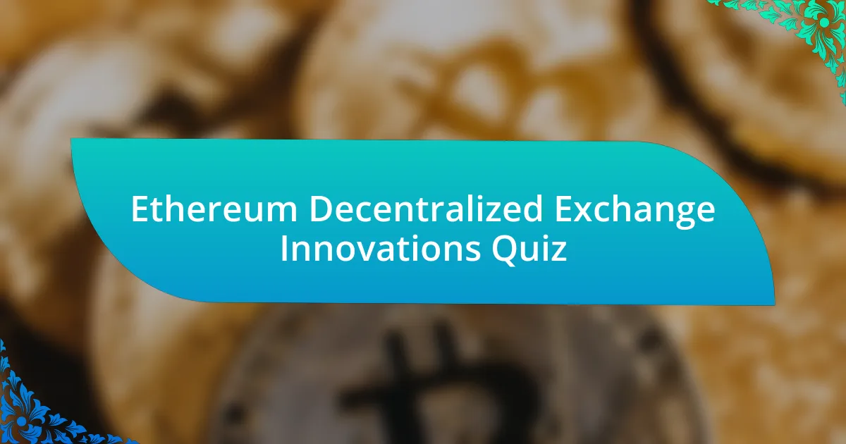 Ethereum Decentralized Exchange Innovations Quiz