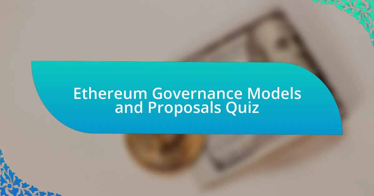 Ethereum Governance Models and Proposals Quiz