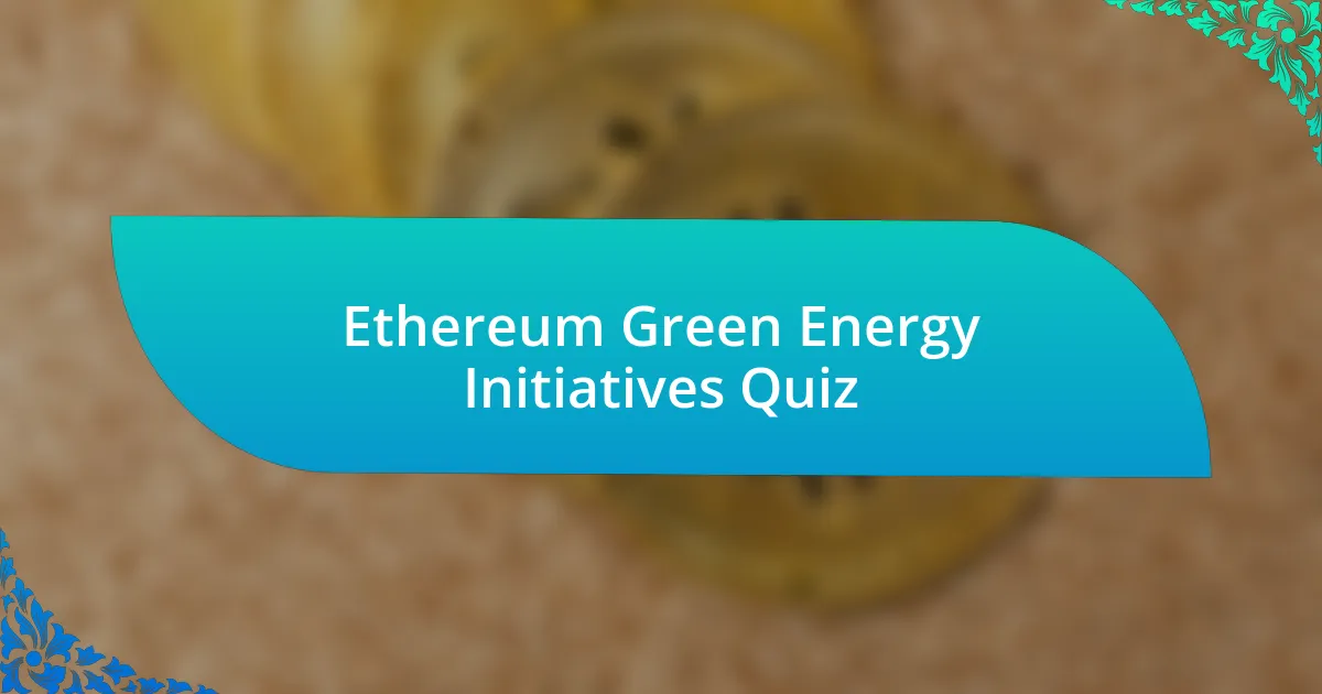 Ethereum Green Energy Initiatives Quiz