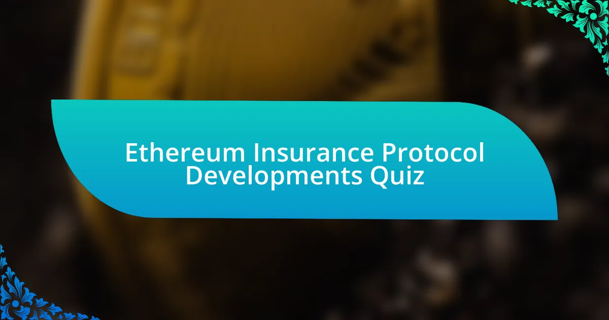 Ethereum Insurance Protocol Developments Quiz