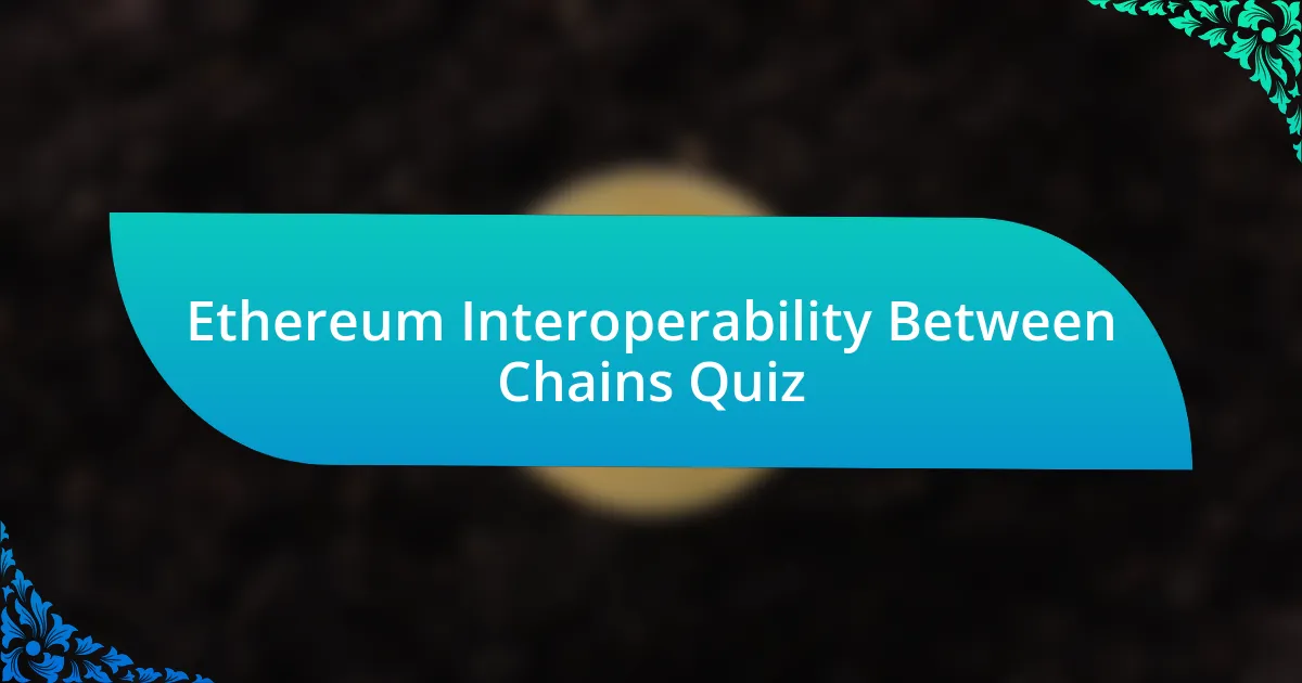 Ethereum Interoperability Between Chains Quiz