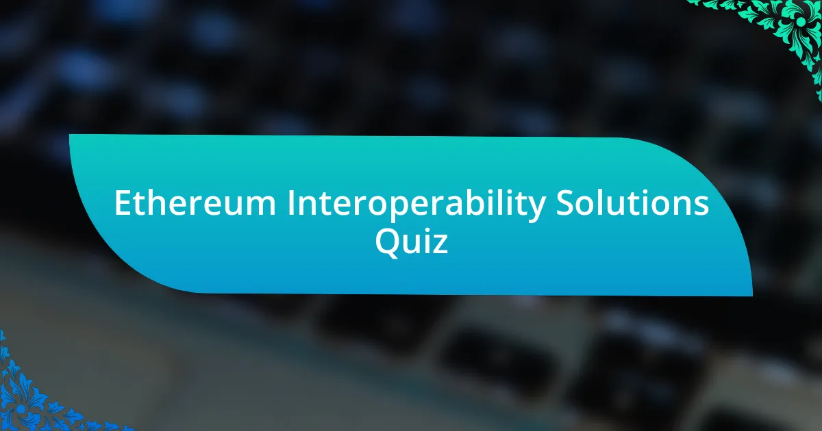 Ethereum Interoperability Solutions Quiz