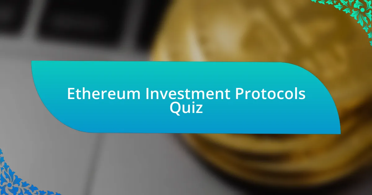 Ethereum Investment Protocols Quiz