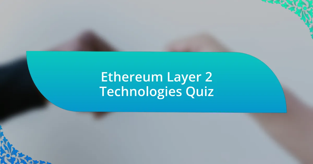 Ethereum Layer 2 Technologies Quiz