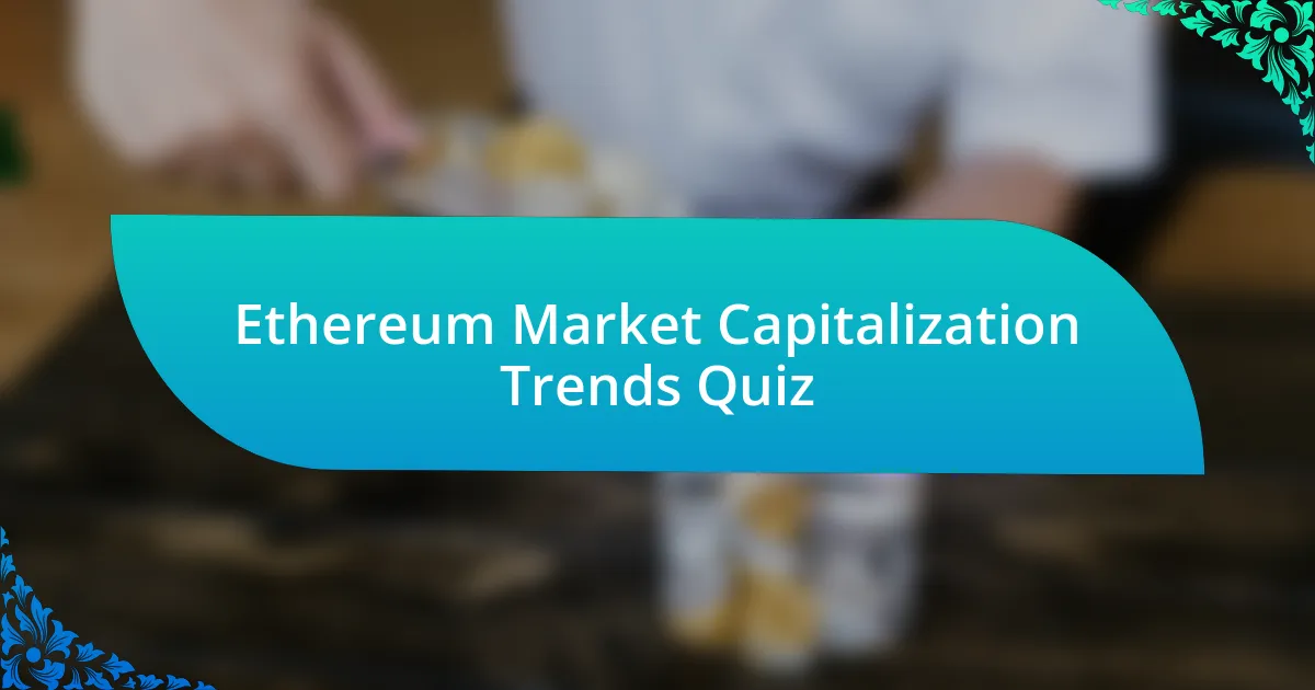 Ethereum Market Capitalization Trends Quiz