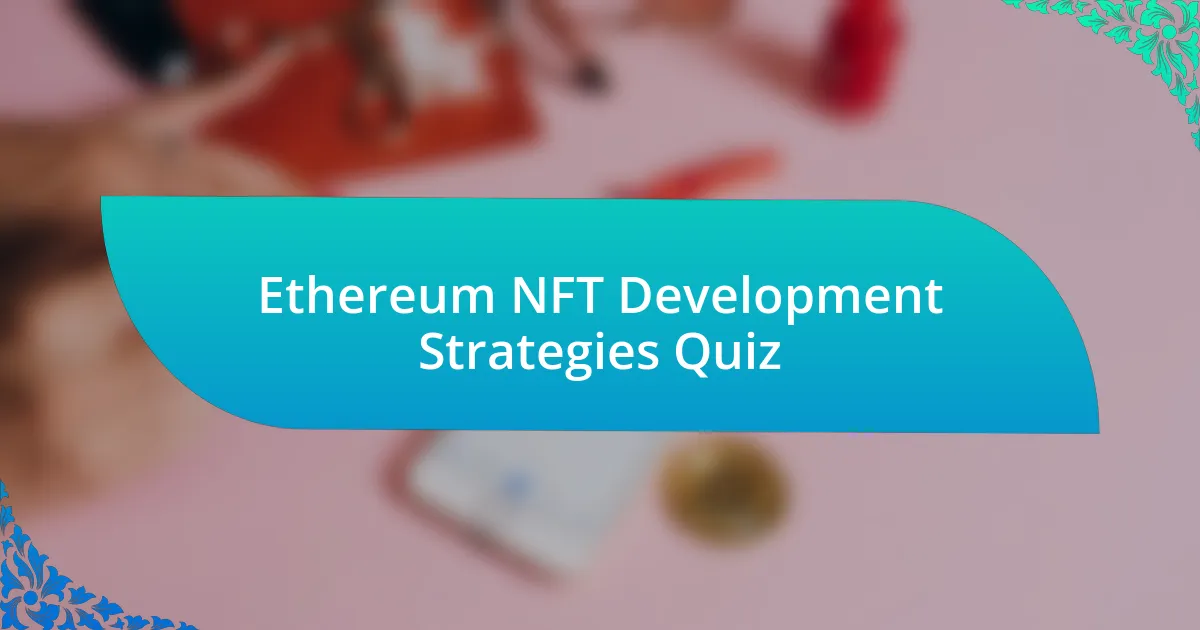 Ethereum NFT Development Strategies Quiz