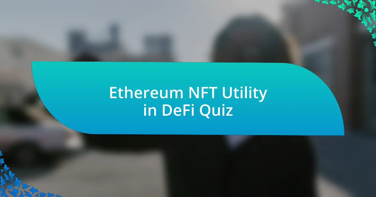 Ethereum NFT Utility in DeFi Quiz