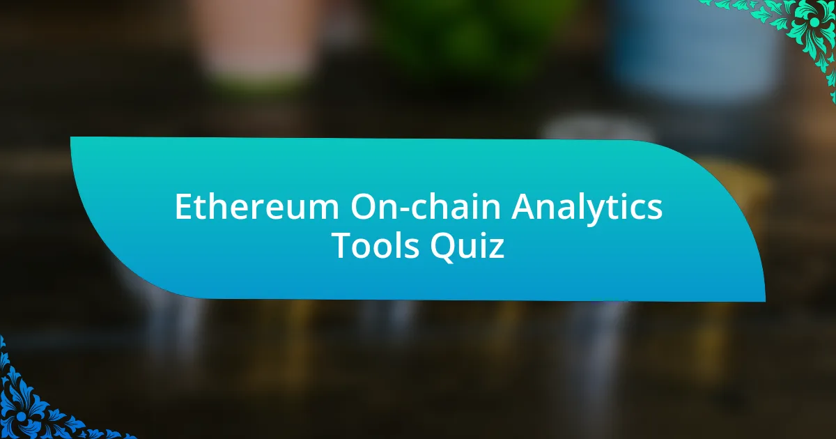 Ethereum On-chain Analytics Tools Quiz