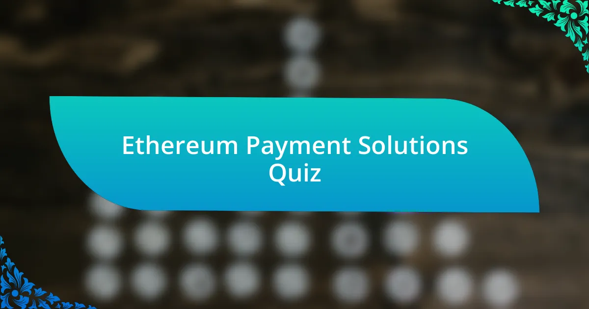 Ethereum Payment Solutions Quiz