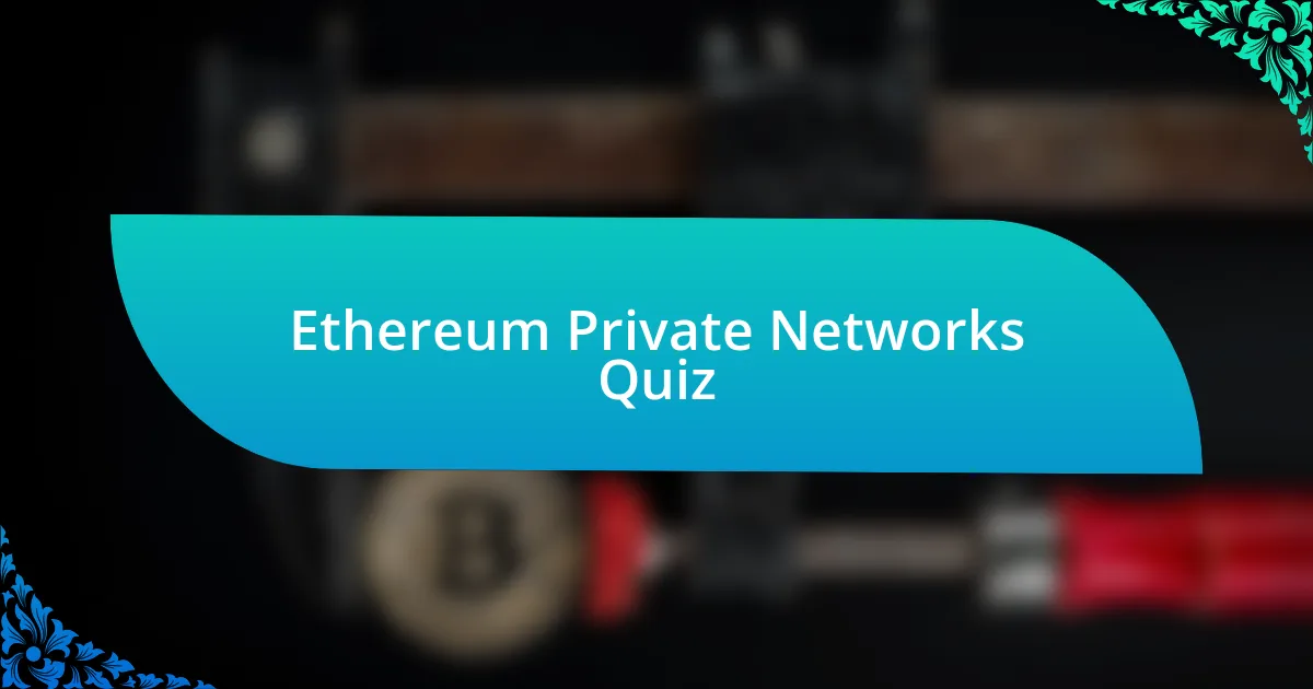 Ethereum Private Networks Quiz