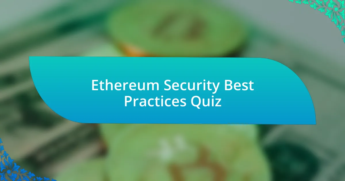 Ethereum Security Best Practices Quiz