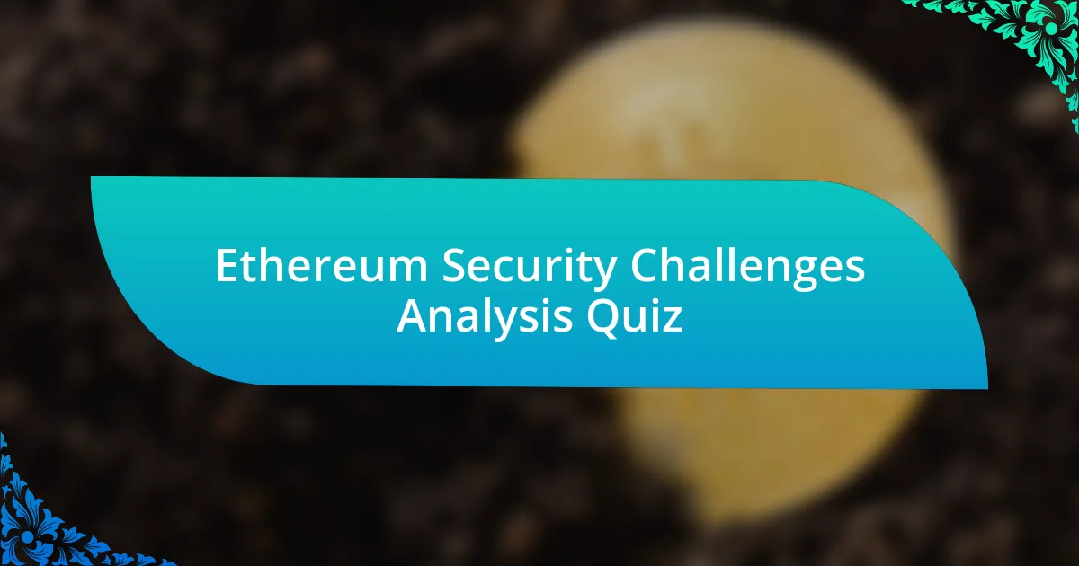 Ethereum Security Challenges Analysis Quiz