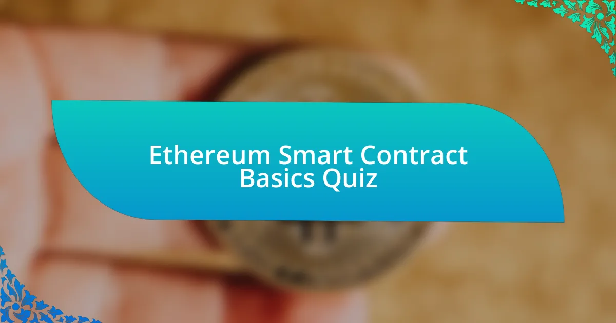 Ethereum Smart Contract Basics Quiz