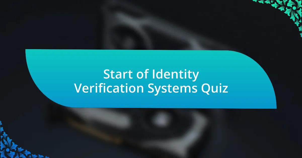 Start of Identity Verification Systems Quiz