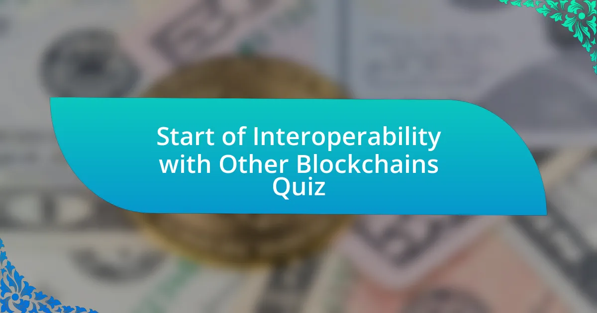 Start of Interoperability with Other Blockchains Quiz