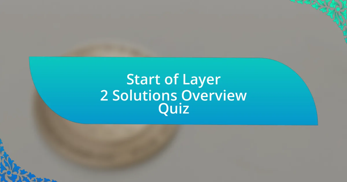 Start of Layer 2 Solutions Overview Quiz