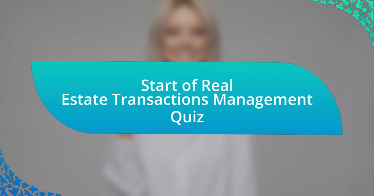 Start of Real Estate Transactions Management Quiz