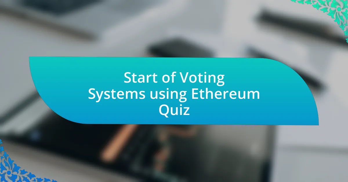 Start of Voting Systems using Ethereum Quiz